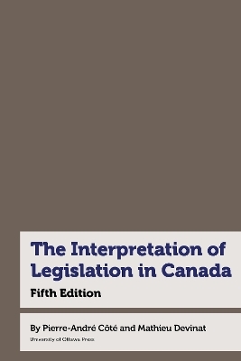 The Interpretation of Legislation in Canada - Pierre-André Côté, Mathieu Devinat
