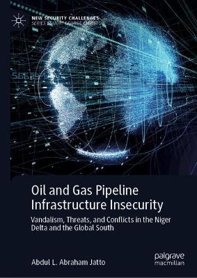 Oil and Gas Pipeline Infrastructure Insecurity - Abdul L. Abraham Jatto