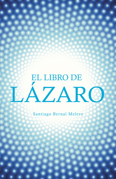 El Libro De Lázaro -  Santiago Bernal Melero