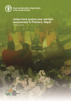 Urban food system and nutrition assessment in Pokhara, Nepal - A. Raza, H. Pandey, A. S. Lobo, A. Ganpule-Rao