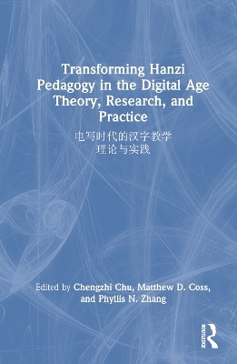 Transforming Hanzi Pedagogy in the Digital Age: Theory, Research, and Practice - 