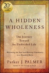 A Hidden Wholeness - Palmer, Parker J.