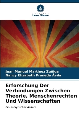 Erforschung Der Verbindungen Zwischen Theorie, Menschenrechten Und Wissenschaften - Juan Manuel Martinez Z��iga, NANCY ELIZABETH PRUNEDA AVILA