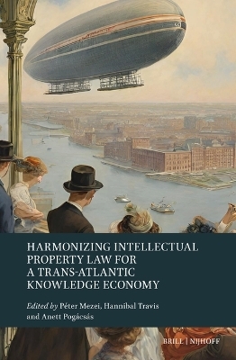 Harmonizing Intellectual Property Law for a Trans-Atlantic Knowledge Economy - 