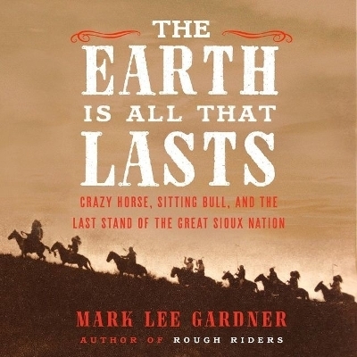 The Earth Is All That Lasts - Mark Lee Gardner