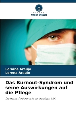 Das Burnout-Syndrom und seine Auswirkungen auf die Pflege - Loraine Ara�jo, Lorena Ara�jo