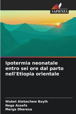 Ipotermia neonatale entro sei ore dal parto nell'Etiopia orientale - Wubet Alebachew Bayih, Nega Assefa, Merga Dheresa