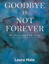 Goodbye Is Not Forever -  Laura Hale