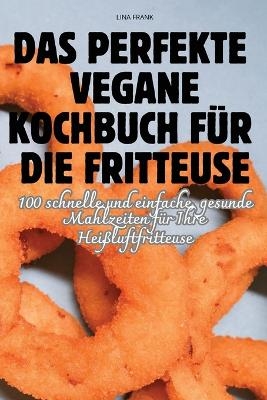 Das Perfekte Vegane Kochbuch Für Die Fritteuse -  Lina Frank