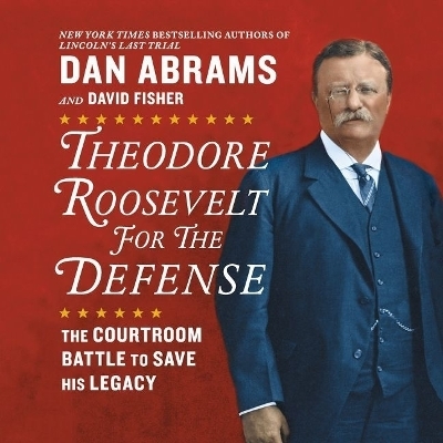 Theodore Roosevelt for the Defense - David Fisher