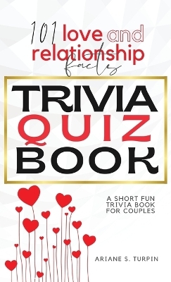 101 Love and Relationship Facts - Trivia Quiz Book - Ariane Turpin