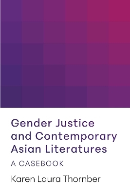 Gender Justice and Contemporary Asian Literatures - Karen Laura Thornber
