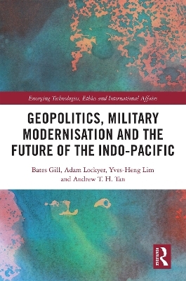 Geopolitics, Military Modernisation and the Future of the Indo-Pacific - Bates Gill, Adam Lockyer, Yves-Heng Lim, Andrew T. H. Tan