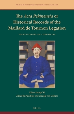 The Acta Pekinensia or Historical Records of the Maillard de Tournon Legation - Kilian Stumpf SJ