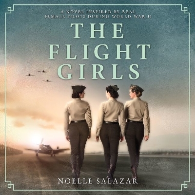 The Flight Girls Lib/E - Noelle Salazar