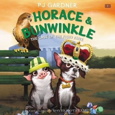 Horace & Bunwinkle: The Case of the Fishy Faire - Pj Gardner