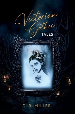Victorian Gothic Tales - D R Miller