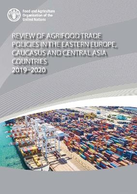 Review of agrifood trade policies of the Eastern Europe, Caucasus and Central Asia countries, 2019-2020 -  Food and Agriculture Organization of the United Nations