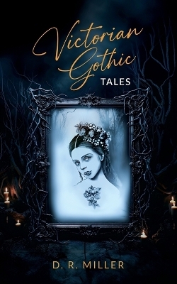 Victorian Gothic Tales - D R Miller