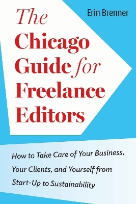 The Chicago Guide for Freelance Editors - Erin Brenner