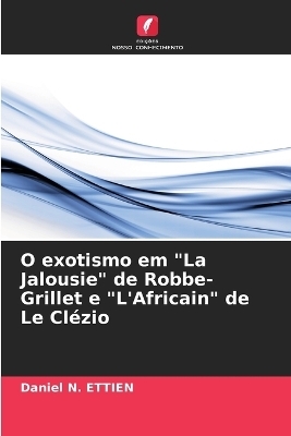 O exotismo em "La Jalousie" de Robbe-Grillet e "L'Africain" de Le Cl�zio - Daniel N Ettien