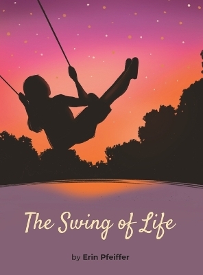 The Swing of Life - Erin Pfeiffer