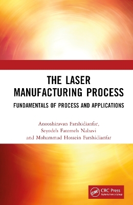 The Laser Manufacturing Process - Anooshiravan Farshidianfar, Seyedeh Fatemeh Nabavi, Mohammad Hossein Farshidianfar