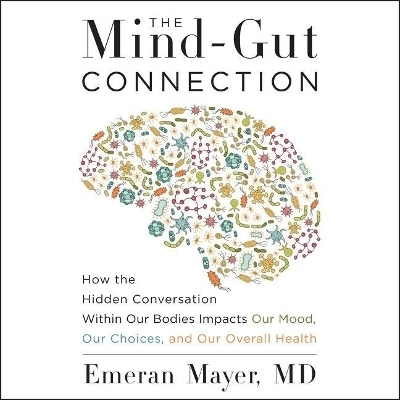 The Mind-Gut Connection Lib/E - Dr Emeran Mayer