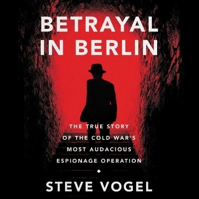 Betrayal in Berlin - Steve Vogel