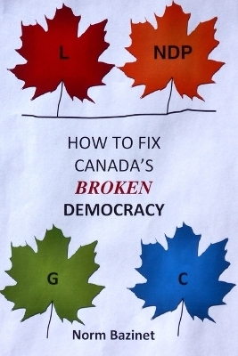 How to Fix Canada's Broken Democracy - Norm Bazinet