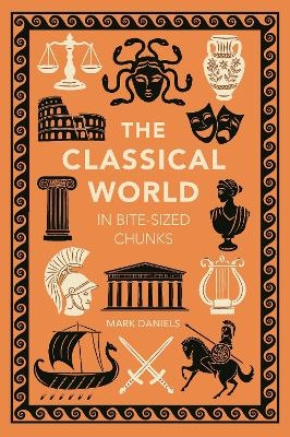 The Classical World in Bite-sized Chunks - Mark Daniels