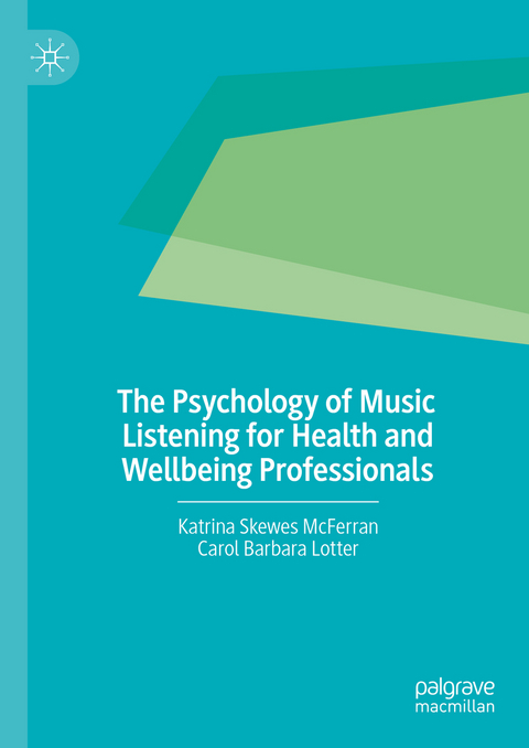 The Psychology of Music Listening for Health and Wellbeing Professionals - Katrina Skewes McFerran, Carol Barbara Lotter