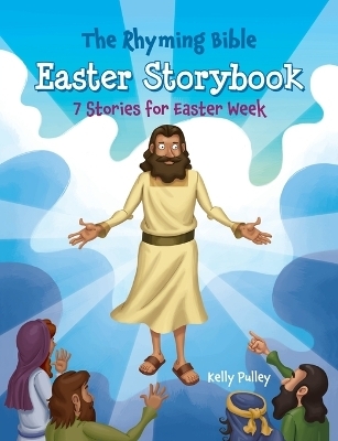 The Rhyming Bible Easter Storybook - Kelly Pulley