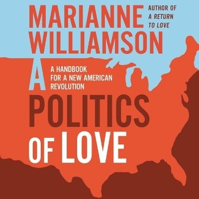 A Politics of Love Lib/E - Marianne Williamson