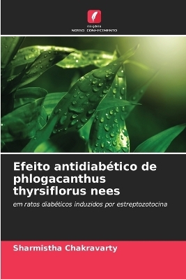 Efeito antidiab�tico de phlogacanthus thyrsiflorus nees - Sharmistha Chakravarty