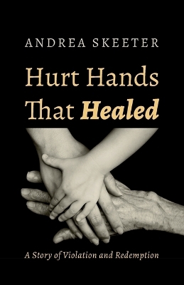 Hurt Hands That Healed - Andrea Skeeter