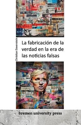 La fabricaciÃ³n de la verdad en la era de las noticias falsas - Christian Davenstein