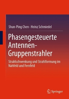 Phasengesteuerte Antennen- Gruppenstrahler - Shun-Ping Chen; Heinz Schmiedel
