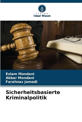 Sicherheitsbasierte Kriminalpolitik - Eslam Mondani, Akbar Mondani, Farahnaz Jamadi