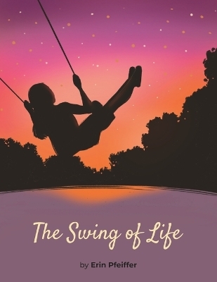 The Swing of Life - Erin Pfeiffer