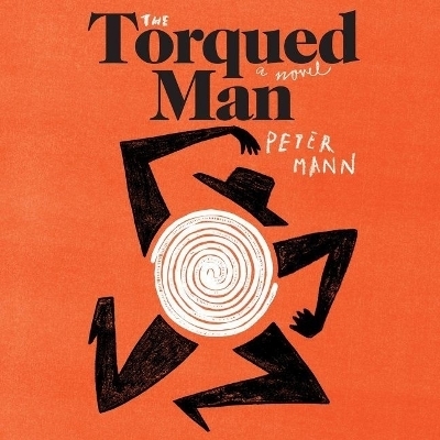 The Torqued Man Lib/E - Peter Mann