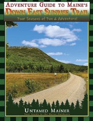Adventure Guide to Maine's Down East Sunrise Trail - Angela Quintal-Snowman