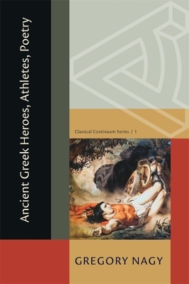 Ancient Greek Heroes, Athletes, Poetry - Gregory Nagy