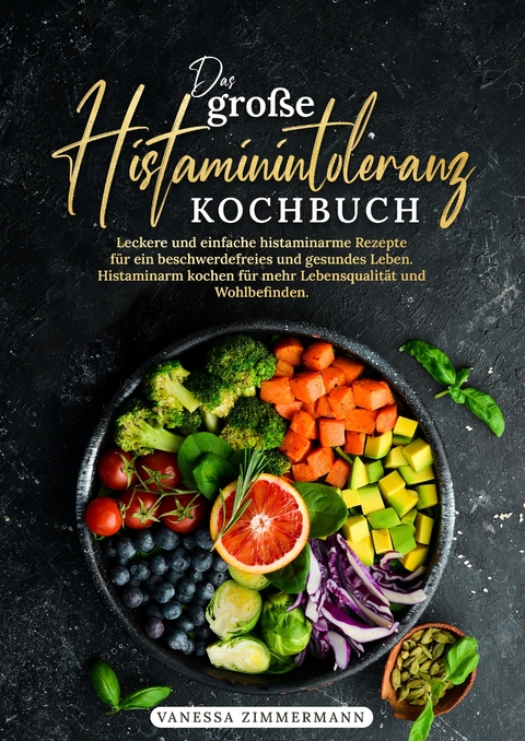 Das große Histaminintoleranz Kochbuch - Vanessa Zimmermann