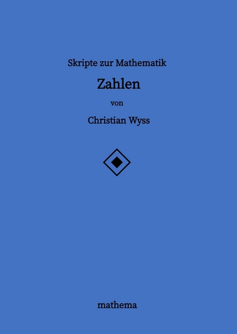 Skripte zur Mathematik - Zahlen - Christian Wyss