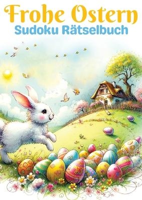 Frohe Ostern - Sudoku Rätselbuch | Ostergeschenk - Isamrätsel Verlag