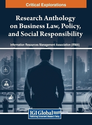 Research Anthology on Business Law, Policy, and Social Responsibility, VOL 3 - 