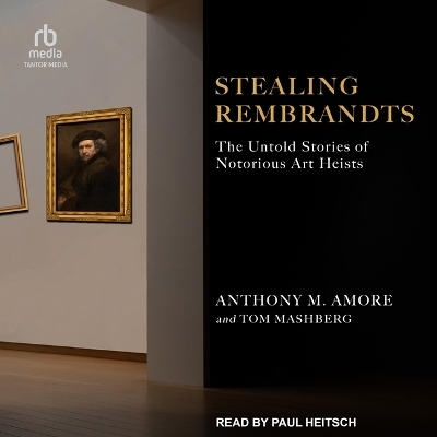 Stealing Rembrandts - Anthony M Amore, Tom Mashberg