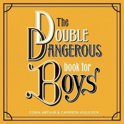 The Double Dangerous Book for Boys Lib/E - Conn Iggulden, Arthur Iggulden, Cameron Iggulden