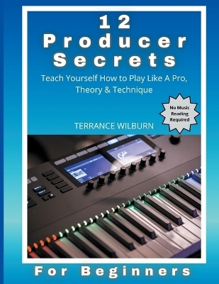 12 Producer Secrets - Terrance Wilburn